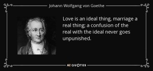 quote-love-is-an-ideal-thing-marriage-a-real-thing-a-confusion-of-the-real-with-the-ideal-johann-wolfgang-von-goethe-34-49-51